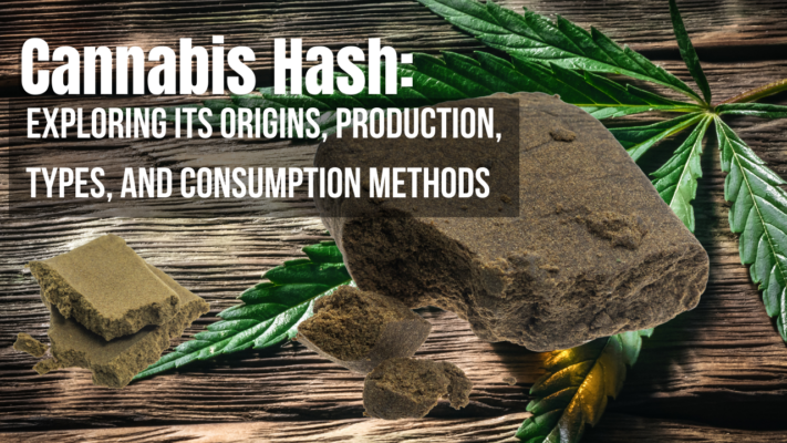 Cannabis Hash: Exploring Its Origins, Production, Types, and Consumption Methods