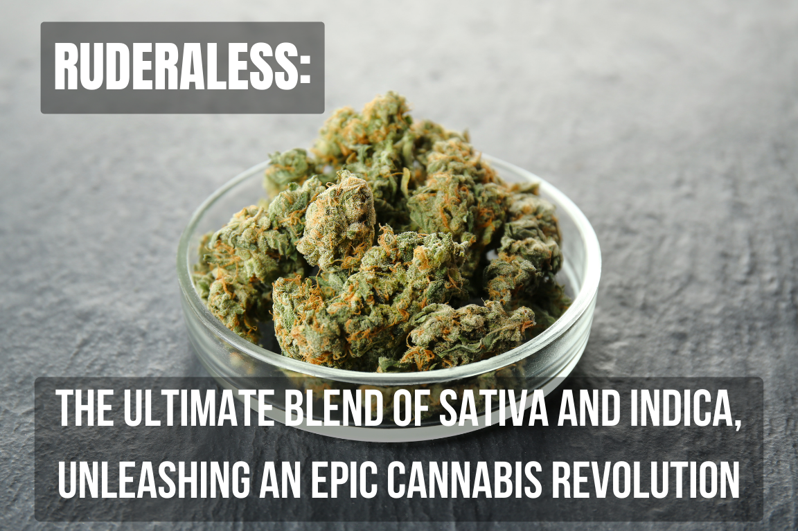 Ruderaless: The Ultimate Blend of Sativa and Indica, Unleashing an Epic Cannabis Revolution