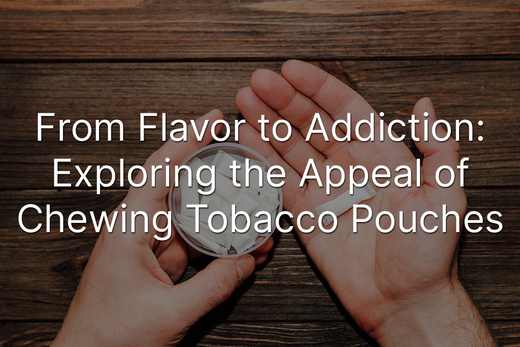 Exploring Chewing Tobacco Pouches