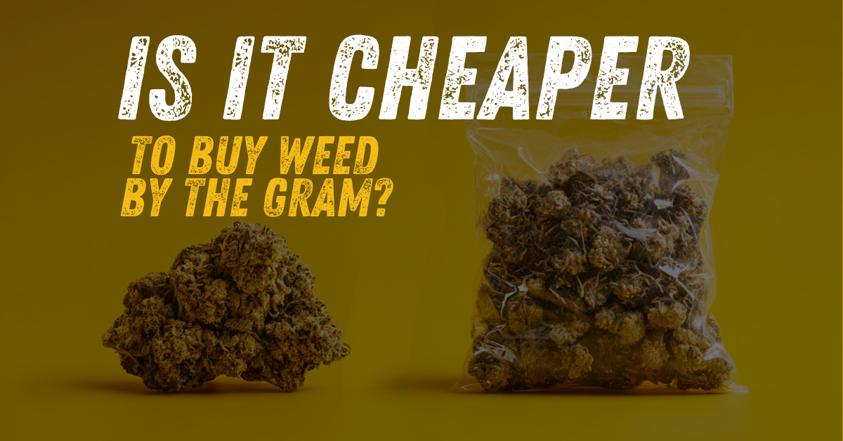 Is It Cheaper to Buy Weed by the Gram?