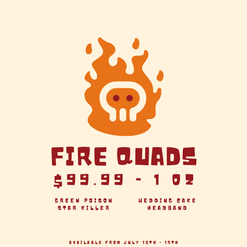 FIRE QUADS ONLY $99.99/OZ