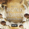 1 OZ OF AMAZONIAN MUSHROOMS PROMO!